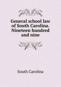General school law of South Carolina. Nineteen hundred and nine