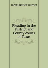 Pleading in the District and County courts of Texas