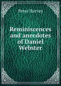 Reminiscences and anecdotes of Daniel Webster