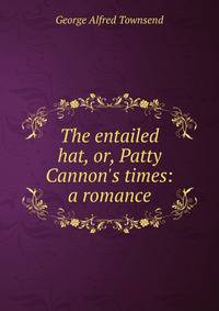 The entailed hat, or, Patty Cannon's times: a romance