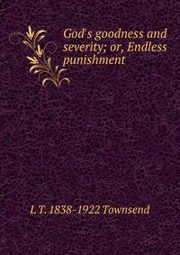 God's goodness and severity; or, Endless punishment