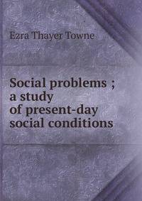 Social problems ; a study of present-day social conditions