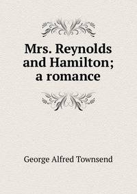 Mrs. Reynolds and Hamilton; a romance