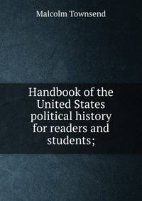 Handbook of the United States political history for readers and students;