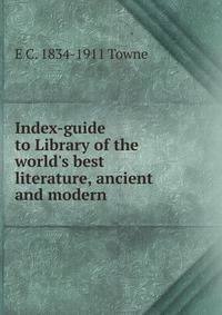 Index-guide to Library of the world's best literature, ancient and modern