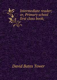 Intermediate reader; or, Primary school first class book;