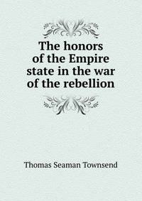 The honors of the Empire state in the war of the rebellion