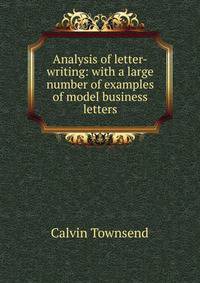 Analysis of letter-writing: with a large number of examples of model business letters