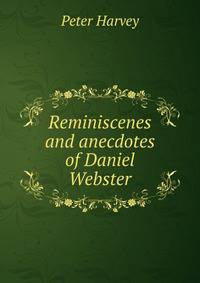 Reminiscenes and anecdotes of Daniel Webster