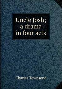 Uncle Josh; a drama in four acts