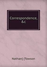 Correspondence, &amp;c