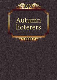 Autumn lioterers