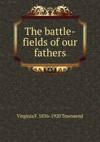 The battle-fields of our fathers