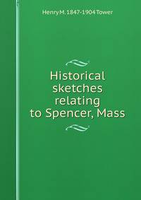 Historical sketches relating to Spencer, Mass.