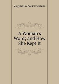 A Woman's Word; and How She Kept It