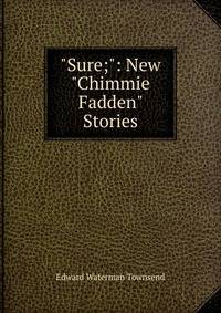 "Sure;": New "Chimmie Fadden" Stories