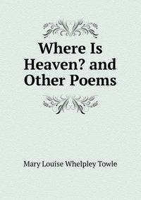 Where Is Heaven? and Other Poems