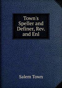 Town's Speller and Definer, Rev. and Enl