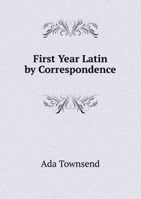 First Year Latin by Correspondence