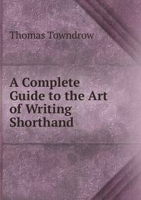 A Complete Guide to the Art of Writing Shorthand