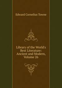 Library of the World's Best Literature: Ancient and Modern, Volume 26