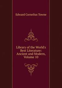 Library of the World's Best Literature: Ancient and Modern, Volume 10