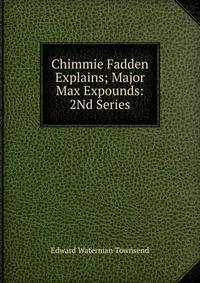 Chimmie Fadden Explains; Major Max Expounds: 2Nd Series