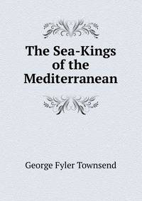 The Sea-Kings of the Mediterranean