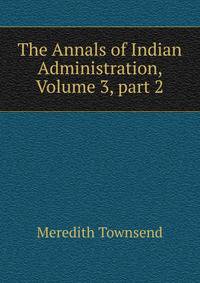The Annals of Indian Administration, Volume 3, part 2