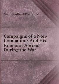 Campaigns of a Non-Combatant: And His Romaunt Abroad During the War