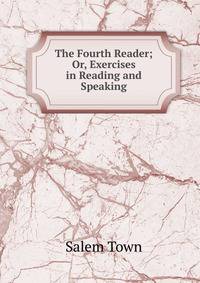 The Fourth Reader; Or, Exercises in Reading and Speaking