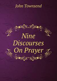 Nine Discourses On Prayer