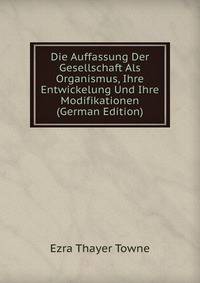 Die Auffassung Der Gesellschaft Als Organismus, Ihre Entwickelung Und Ihre Modifikationen (German Edition)