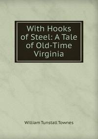 With Hooks of Steel: A Tale of Old-Time Virginia