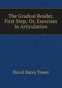 The Gradual Reader, First Step; Or, Exercises in Articulation