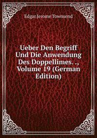 Ueber Den Begriff Und Die Anwendung Des Doppellimes. ., Volume 19 (German Edition)