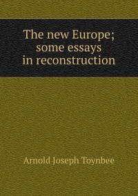 The new Europe; some essays in reconstruction