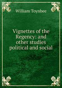 Vignettes of the Regency: and other studies political and social