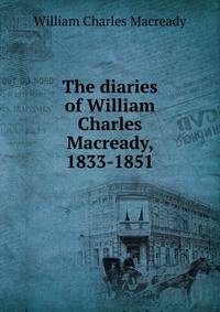 The diaries of William Charles Macready, 1833-1851