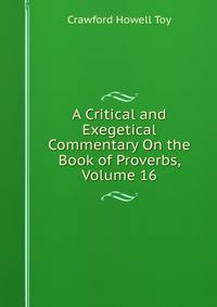 A Critical and Exegetical Commentary On the Book of Proverbs, Volume 16