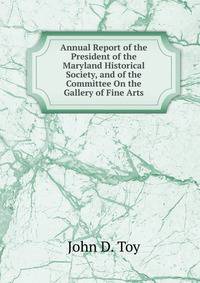 Annual Report of the President of the Maryland Historical Society, and of the Committee On the Gallery of Fine Arts.