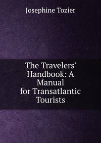 The Travelers' Handbook: A Manual for Transatlantic Tourists
