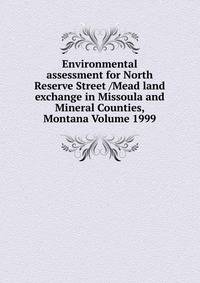 Environmental assessment for North Reserve Street /Mead land exchange in Missoula and Mineral Counties, Montana Volume 1999