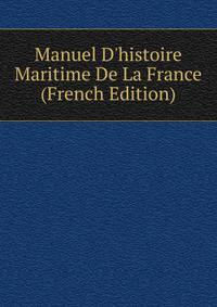 Manuel D'histoire Maritime De La France (French Edition)