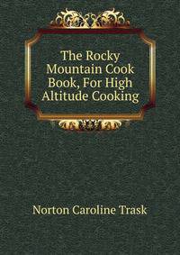 The Rocky Mountain Cook Book, For High Altitude Cooking