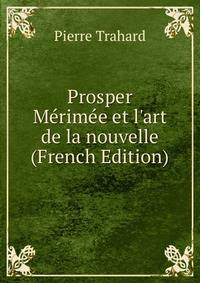 Prosper M?rim?e et l'art de la nouvelle (French Edition)