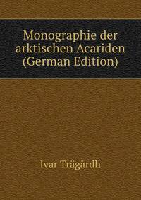 Monographie der arktischen Acariden (German Edition)