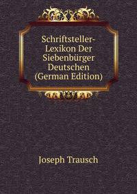 Schriftsteller-Lexikon Der Siebenburger Deutschen (German Edition)