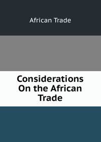 Considerations On the African Trade