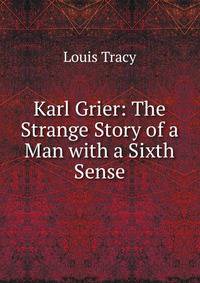 Karl Grier: The Strange Story of a Man with a Sixth Sense